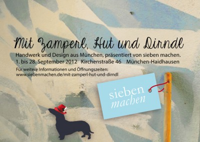 "Mit Zamperl, Hut und Dirndl" Handwerk und Design aus München, präsentiert von sieben machen