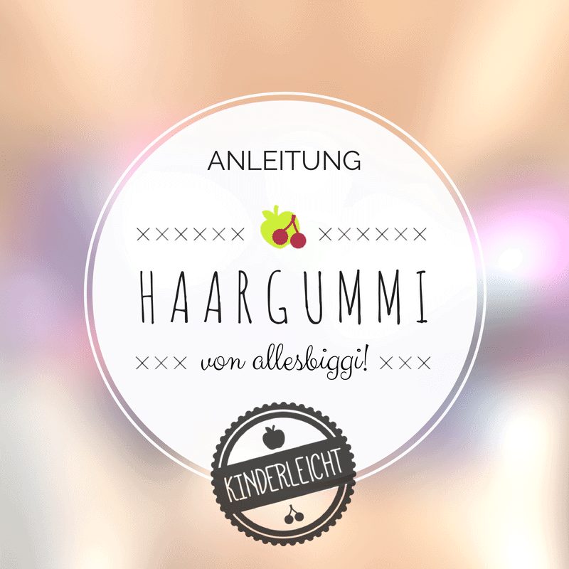 KINDERleichte Anleitung: Haargummi