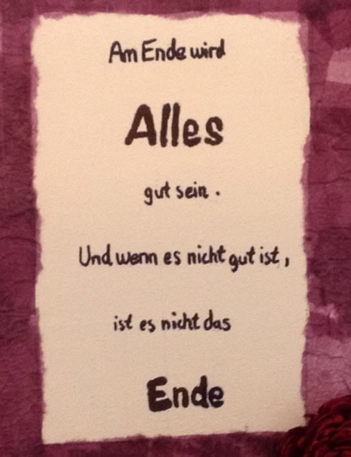 Am Ende wird Alles gut sein ...