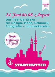 Ankündigung des StadtKutter Pop-Up-Stores vom 24. Juni bis 8. August 2015 für Design, Mode, Schmuck, Fotografie und Leckereien in Hamburg, mit großer Eröffnung am 27. Juni.
