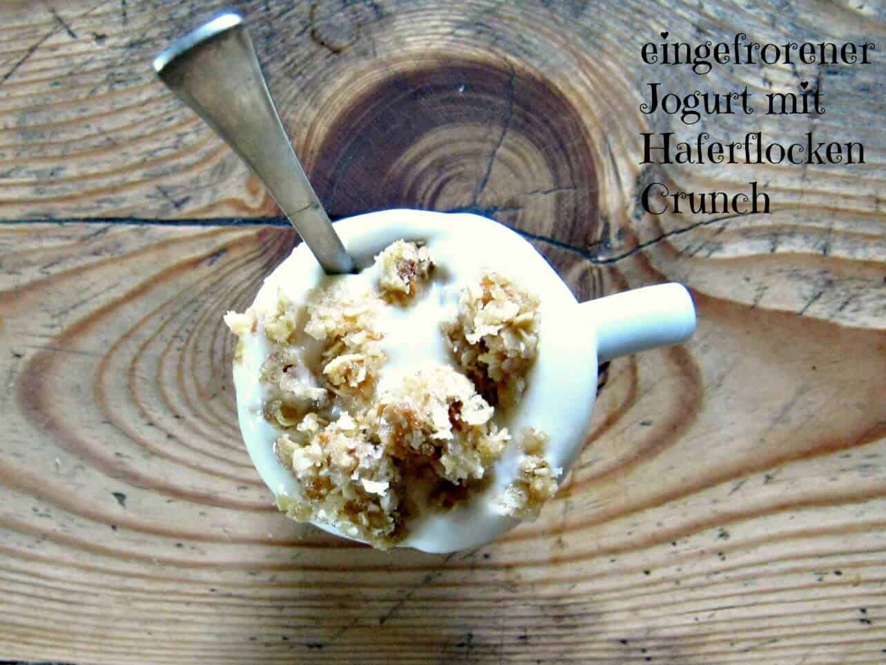 eingefrorener Jogurt – oder ?? mit Haferflocken Crunch
