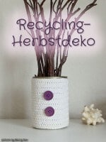 Recycling-Herbstdeko: Häkelkleidchen für die Dose & Waldfundstücke