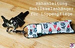 Nähanleitung – Schlüsselanhänger für Lippenpflege