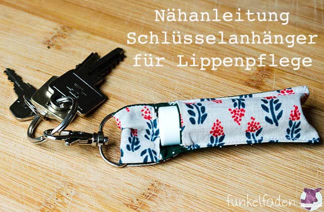 Nähanleitung – Schlüsselanhänger für Lippenpflege