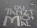 Mit Ansage. „Du tanzt mich mal“. {Free-Printable & Plotter-Freebie}