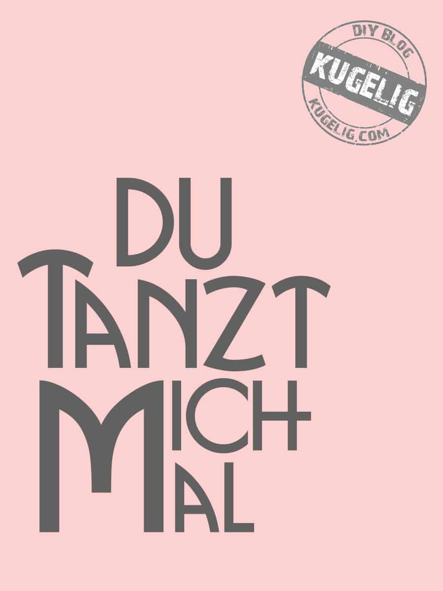 Mit Ansage. „Du tanzt mich mal“. {Free-Printable & Plotter-Freebie}
