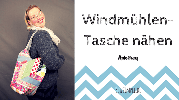 Windmühlentasche nähen | Patchwork-Anleitung