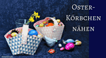 Anleitung: Osterkörbchen nähen