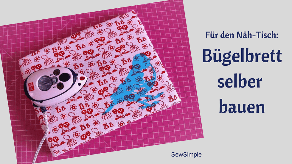 Für den Näh-Tisch: Bügelbrett selber bauen