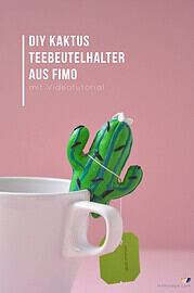 Teebeutelhalter aus Fimo selber machen: Kaktus DIY + Videotutorial