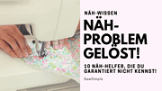 Näh-Problem gelöst: 10 Näh-Helfer, die du garantiert nicht kennst!