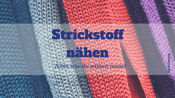 Strickstoff nähen: Alles was du wissen musst!