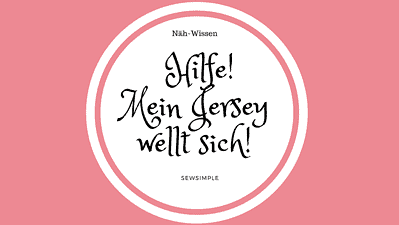 Näh-Problem: Mein Jersey wellt sich beim Nähen!