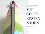 Mit Stoffresten nähen | Anleitungen und Ideen