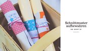 Schnittmuster aufbewahren: Tipps und Tutorial