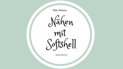 Tipps, Tricks & Infos: Mit Softshell nähen