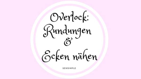 Overlock: Rundungen und Ecken nähen