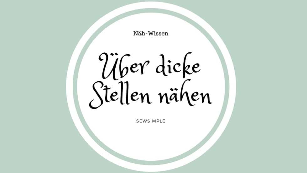 Näh-Wissen: Über dicke Stellen nähen