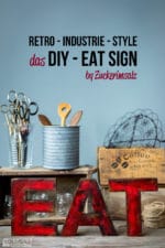das 30 Minuten DIY … EAT Sign im Retro Industrie Style