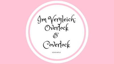 Näh-Wissen: Overlock & Coverlock Nähmaschinen im Vergleich