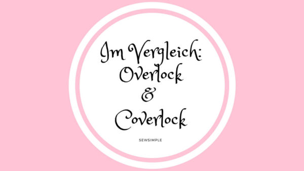 Näh-Wissen: Overlock & Coverlock Nähmaschinen im Vergleich