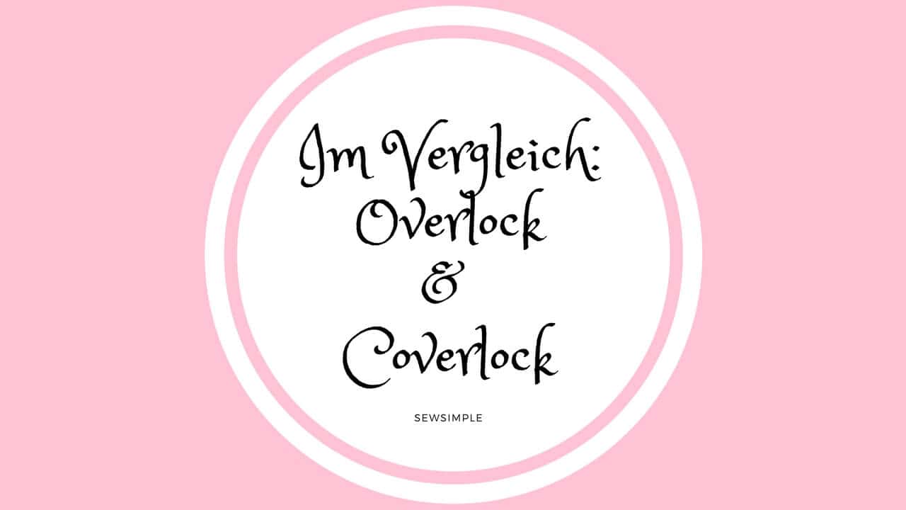 Näh-Wissen: Overlock & Coverlock Nähmaschinen im Vergleich