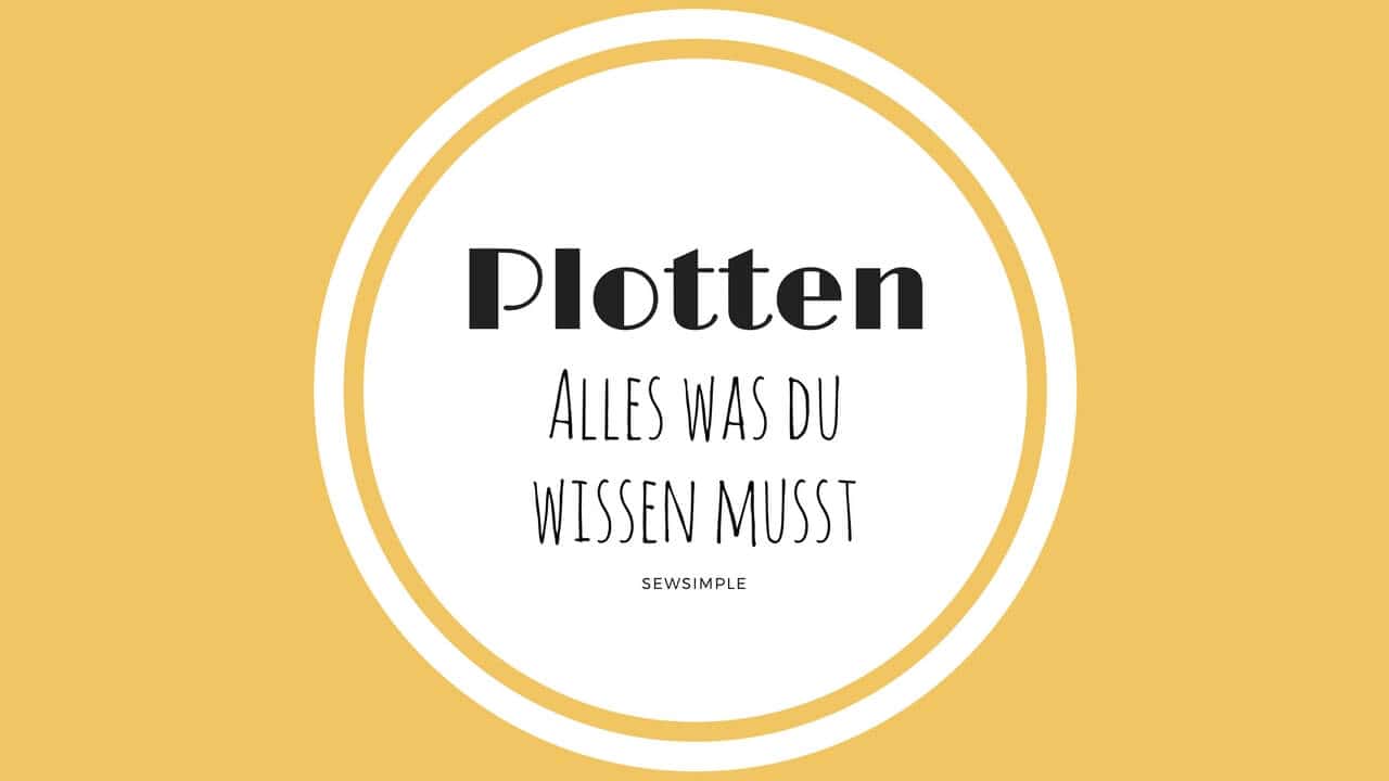 Plotten: Alles, was du wissen musst!