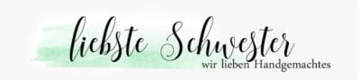 liebste Schwester, wir lieben Handgemachtes