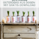 Upycling-Oster-Deko: Dosen für Pflanzen mit Freebie
