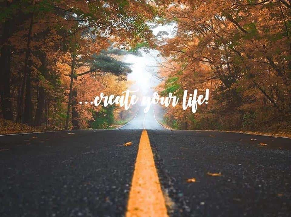 … create your life !