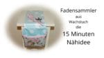 Fadensammler aus Wachstuch  , die 15 Minuten Nähidee