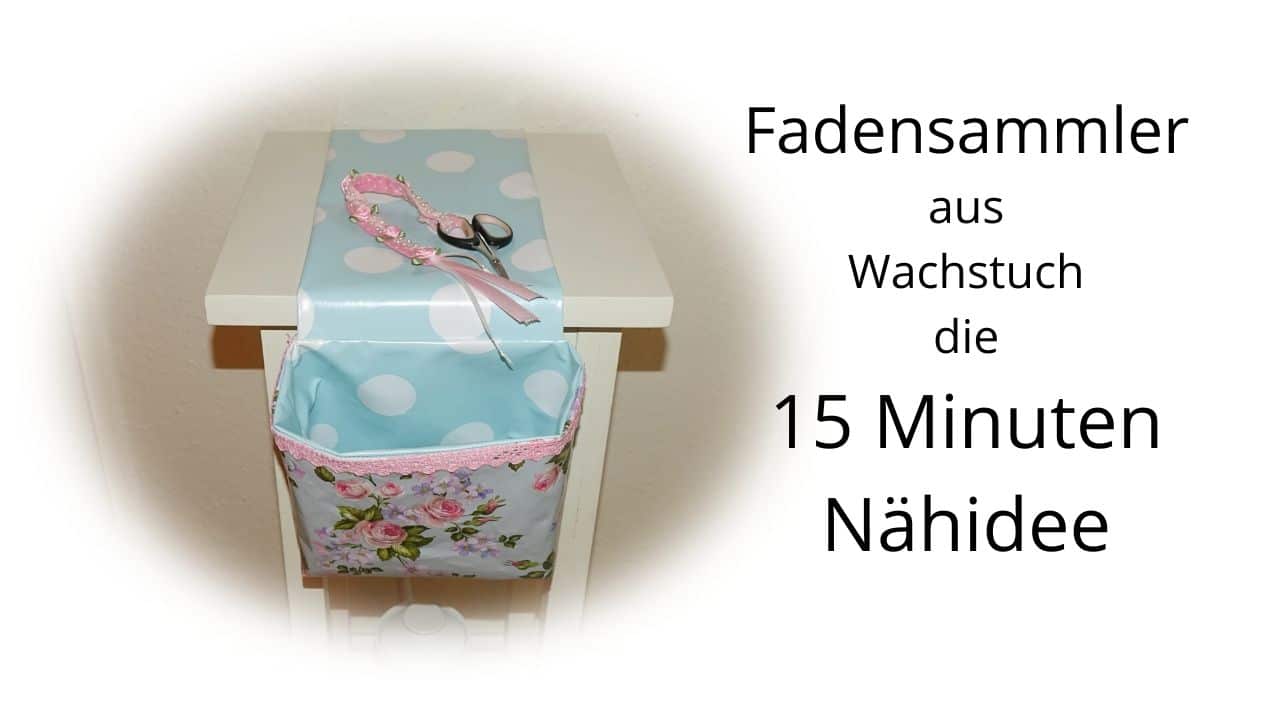 Fadensammler aus Wachstuch  , die 15 Minuten Nähidee