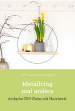 Metallring mal anders – einfache DIY-Deko mit Holzbrett