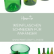 HOW-To: Glasflaschen schneiden - Anleitung für Anfänger