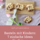 7 einfache Bastelideen für Ostern