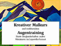 Bunte Berglandschaften im Leporello- Format malen. Kreativer Malkurs und wohltuendem Augentraining