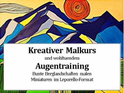 Bunte Berglandschaften im Leporello- Format malen. Kreativer Malkurs und wohltuendem Augentraining